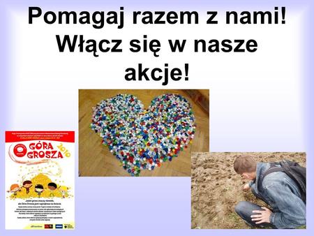 Pomagaj razem z nami! Włącz się w nasze akcje!