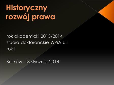 Rok akademicki 2013/2014 studia doktoranckie WPiA UJ rok I Kraków, 18 stycznia 2014.