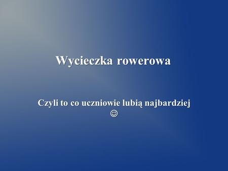 Czyli to co uczniowie lubią najbardziej 