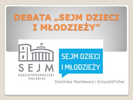 DEBATA „SEJM DZIECI I MŁODZIEŻY” Dominika Markiewicz i Krzysztof Uher.