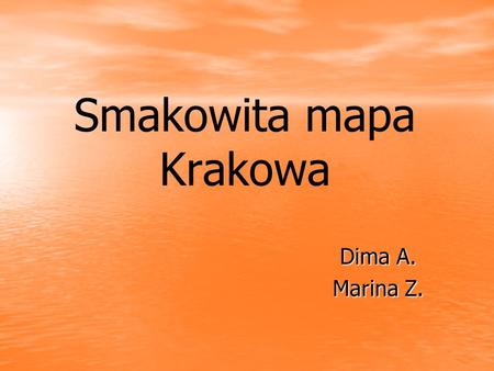 Smakowita mapa Krakowa Dima A. Marina Z.. Gdzie znajduję się?