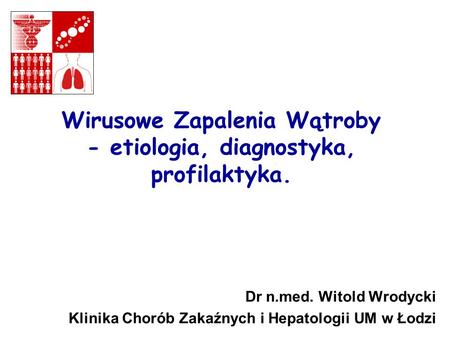 Wirusowe Zapalenia Wątroby - etiologia, diagnostyka, profilaktyka.