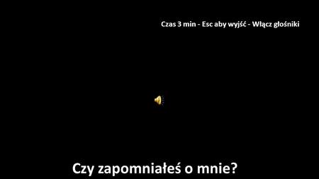 Czas 3 min - Esc aby wyjść - Włącz głośniki