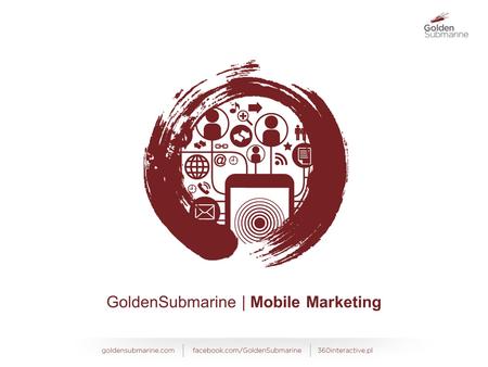 GoldenSubmarine | Mobile Marketing. Mobilność rozwija się w niezwykle szybkim tempie, z dnia na dzień dostarczając nowych rozwiązań. Świat mobilności.