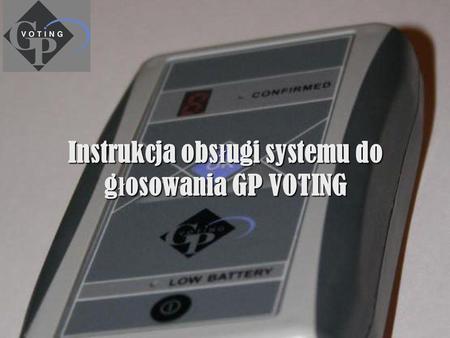 Instrukcja obs ł ugi systemu do g ł osowania GP VOTING.