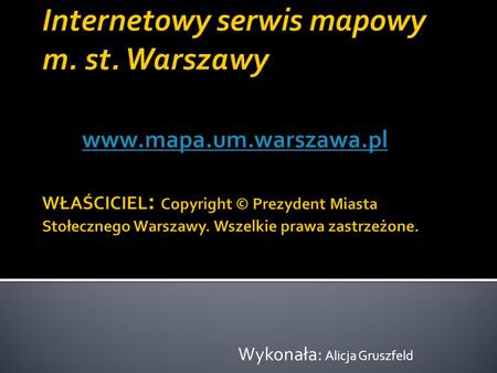 Wykonała: Alicja Gruszfeld. Klikając w ten link Miasto stołeczne Warszawa otworzy nam się główna strona Miasta Stołecznego Warszawy.