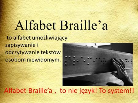 Alfabet Braille’a Alfabet Braille’a , to nie język! To system!!