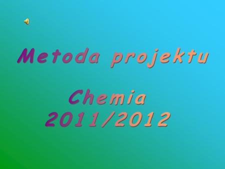 Metoda projektu Chemia 2011/2012.
