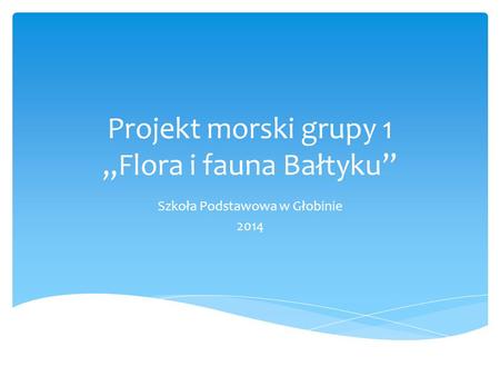 Projekt morski grupy 1 „Flora i fauna Bałtyku”
