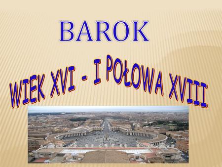 BAROK WIEK XVI - I POŁOWA XVIII.