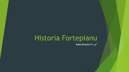 Historia Fortepianu Kuba Bronisz IV „a”.