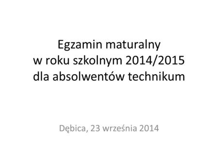 Egzamin maturalny w roku szkolnym 2014/2015 dla absolwentów technikum Dębica, 23 września 2014.