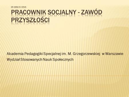 Akademia Pedagogiki Specjalnej im. M. Grzegorzewskiej w Warszawie Wydział Stosowanych Nauk Społecznych.