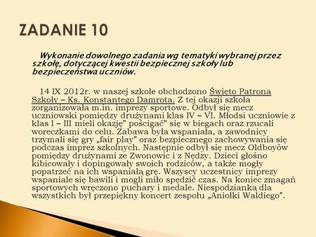 Wykonanie dowolnego zadania wg tematyki wybranej przez szkołę, dotyczącej kwestii bezpiecznej szkoły lub bezpieczeństwa uczniów. 14 IX 2012r. w naszej.