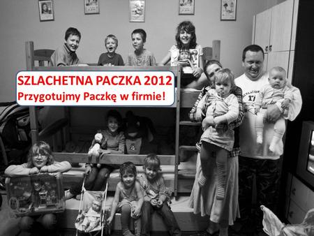 SZLACHETNA PACZKA 2012 Przygotujmy Paczkę w firmie!