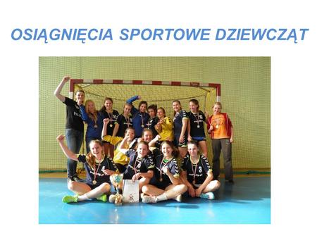 OSIĄGNIĘCIA SPORTOWE DZIEWCZĄT. MISTRZYNIE WOJEWÓDZTWA POMORSKIEGO W XV GIMNAZJADZIE MŁODZIEŻY SZKOLNEJ W PIŁCE RĘCZNEJ DZIEWCZĄT Rocznik.’98 i młodsze.