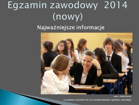 Najważniejsze informacje oprac. Emilia Buczak na podstawie materiałów CKE oraz wewnątrzszkolnego regulaminu maturalnego.