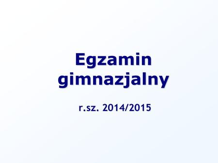 Egzamin gimnazjalny r.sz. 2014/2015.