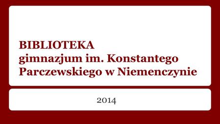BIBLIOTEKA gimnazjum im. Konstantego Parczewskiego w Niemenczynie 2014.