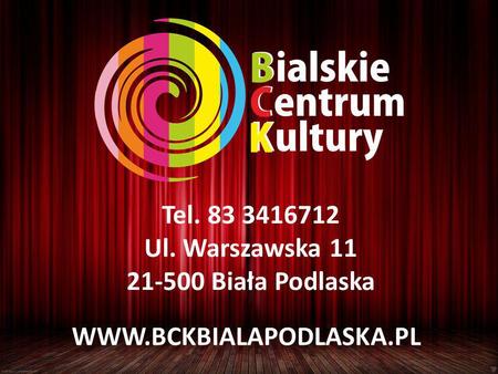 WWW.BCKBIALAPODLASKA.PL Tel. 83 3416712 Ul. Warszawska 11 21-500 Biała Podlaska.