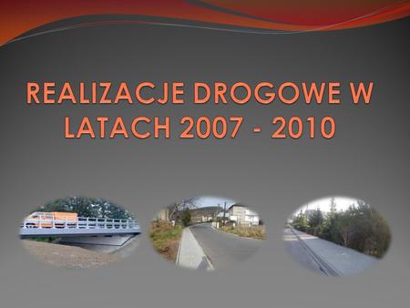 W latach 2007 – 2010 wyremontowano: Chodniki o powierzchni około 58 tys. m 2 Nawierzchnie jezdni o powierzchni około 254 tys. m 2 To jest na długości.