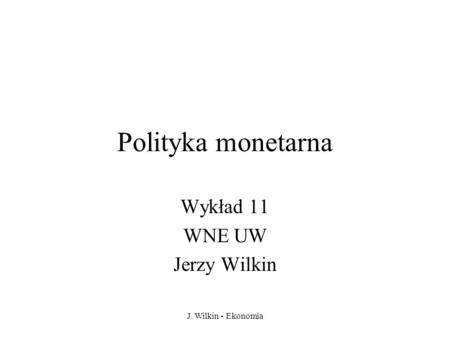 Wykład 11 WNE UW Jerzy Wilkin