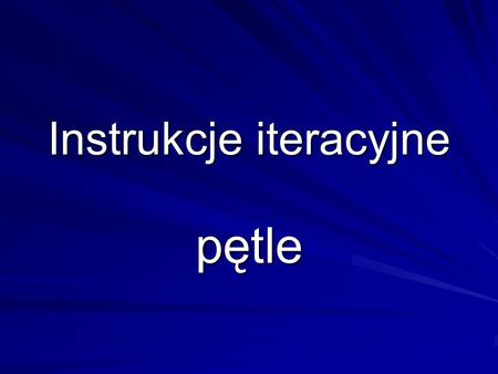 Instrukcje iteracyjne