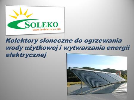 Plan prezentacji Rodzaje urządzeń do pozyskiwania energii słonecznej Korzyści płynące z zastosowania technologii solarnych Formy wsparcia w inwestycje.