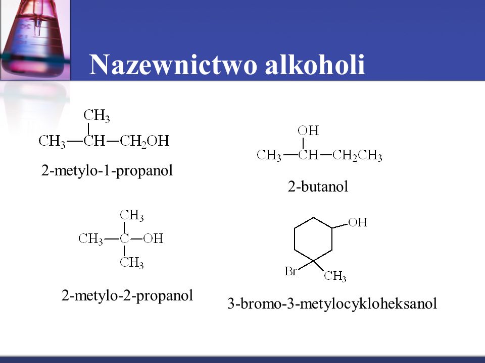 Nazewnictwo alkoholi 2-metylo-1-propanol 2-butanol 2-metylo-2-propanol
