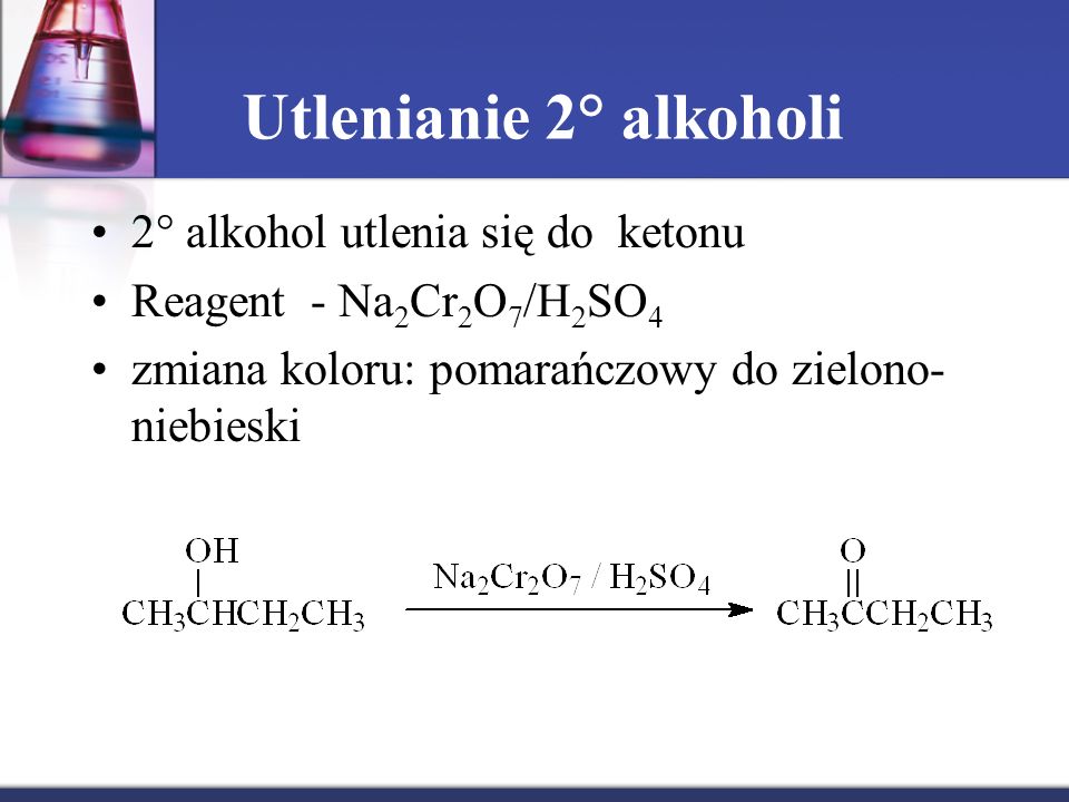 Utlenianie 2° alkoholi 2° alkohol utlenia się do ketonu