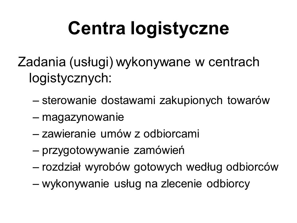 Centra logistyczne Zadania (usługi) wykonywane w centrach logistycznych: sterowanie dostawami zakupionych towarów.