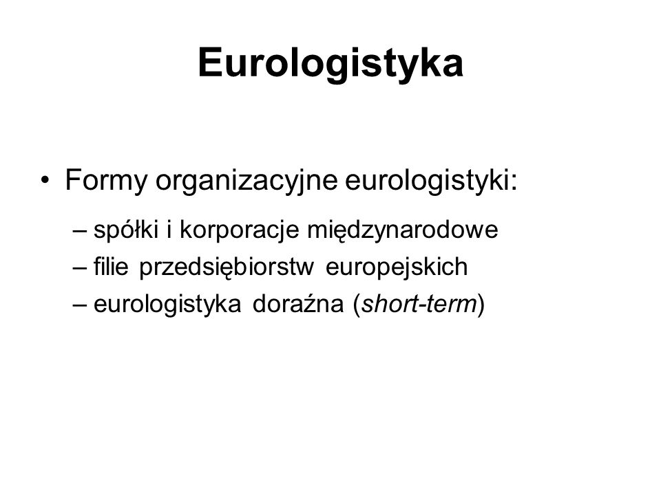 Eurologistyka Formy organizacyjne eurologistyki: