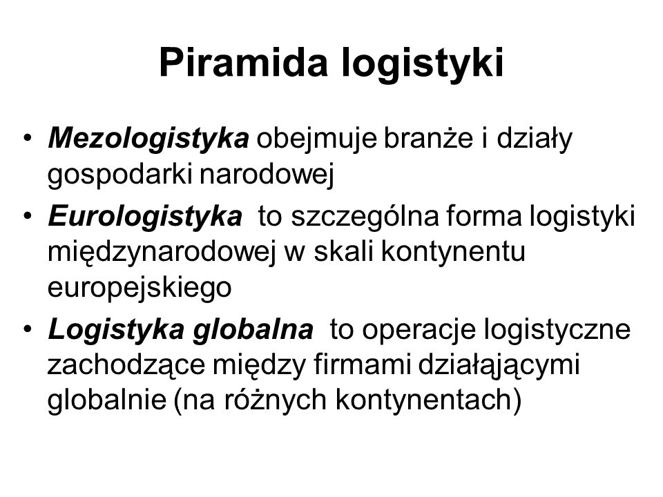 Piramida logistyki Mezologistyka obejmuje branże i działy gospodarki narodowej.