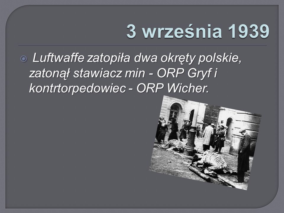 3 września 1939 Luftwaffe zatopiła dwa okręty polskie, zatonął stawiacz min - ORP Gryf i kontrtorpedowiec - ORP Wicher.