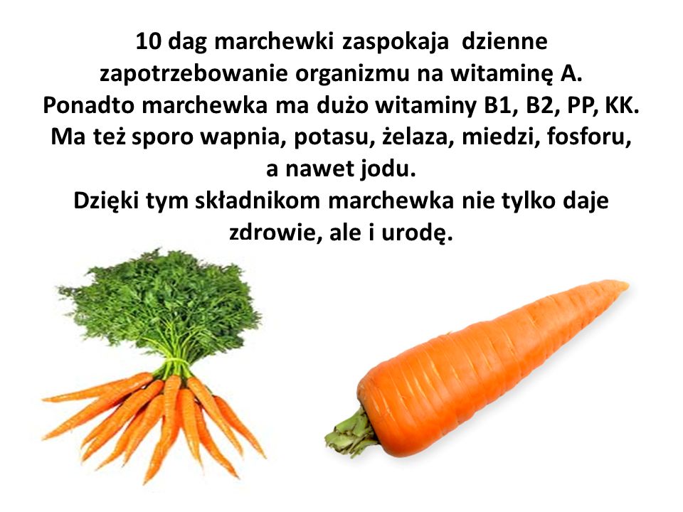 10 dag marchewki zaspokaja dzienne zapotrzebowanie organizmu na witaminę A.