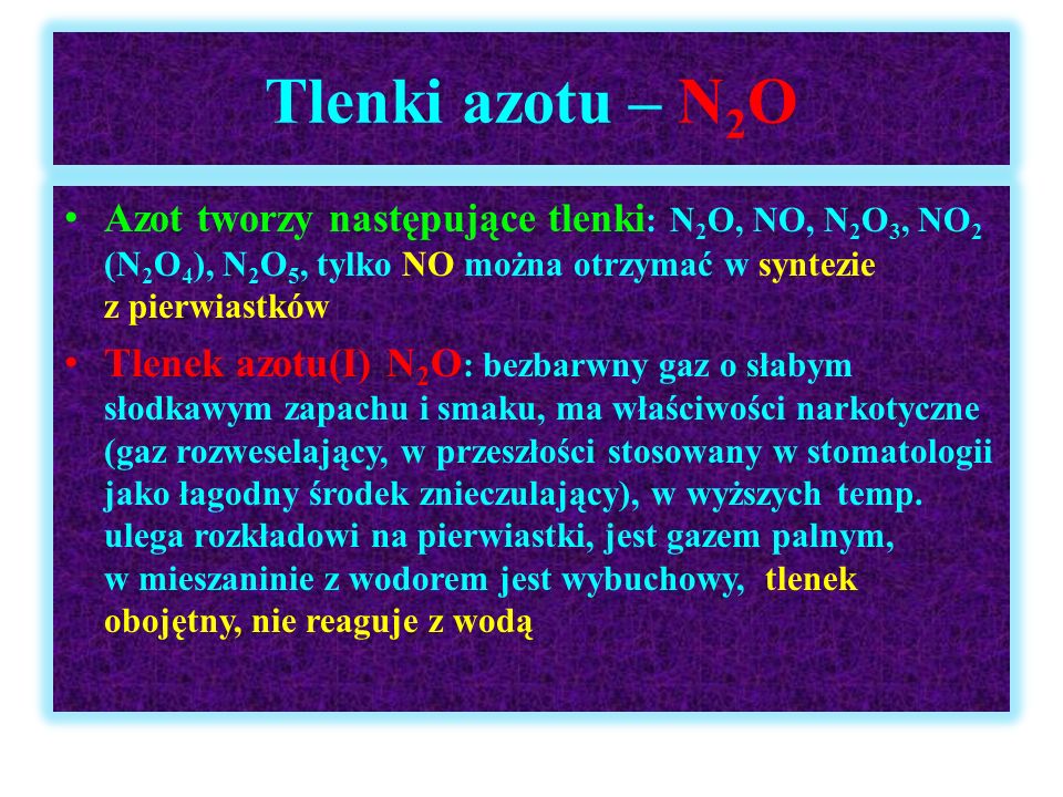 Tlenki azotu – N2O Azot tworzy następujące tlenki: N2O, NO, N2O3, NO2 (N2O4), N2O5, tylko NO można otrzymać w syntezie z pierwiastków.