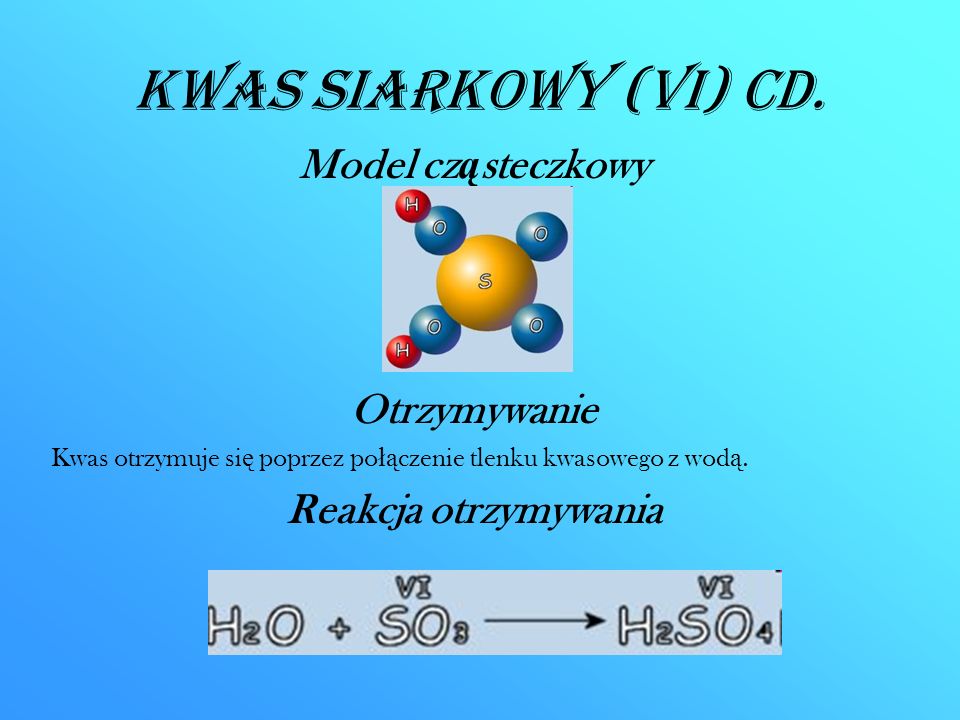 Kwas siarkowy (VI) CD. Model cząsteczkowy Otrzymywanie