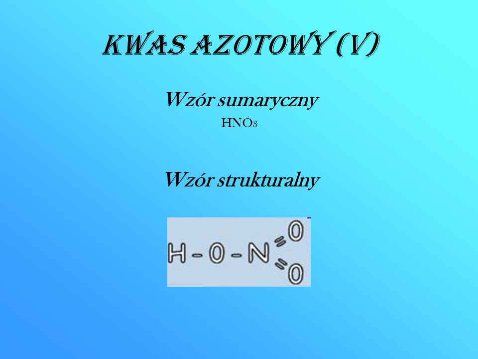 Kwas azotowy (V) Wzór sumaryczny HNO3 Wzór strukturalny