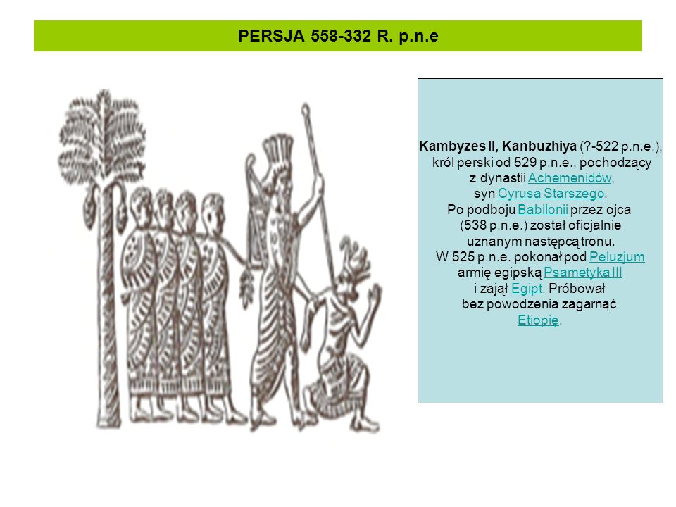 PERSJA R. p.n.e Kambyzes II, Kanbuzhiya ( -522 p.n.e.),