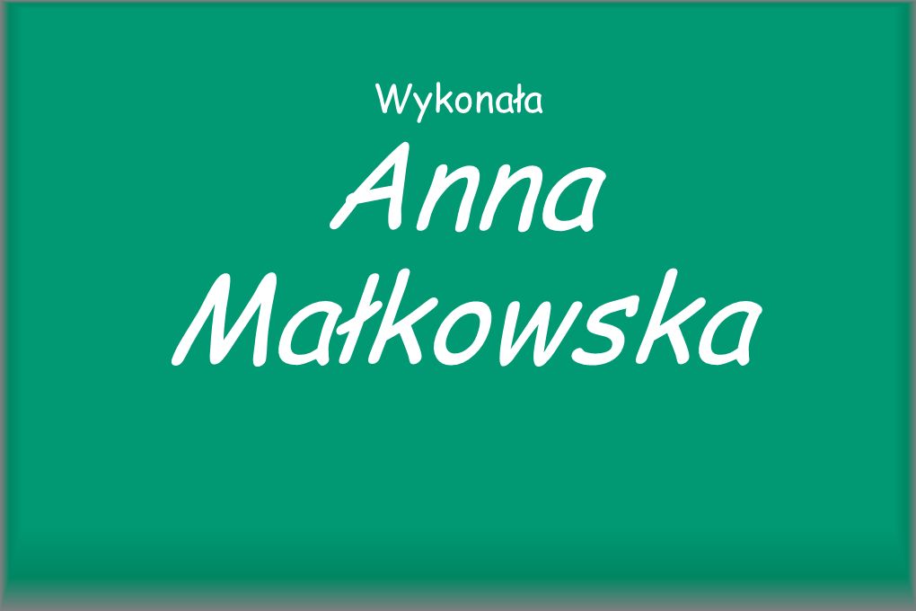 Wykonała Anna Małkowska