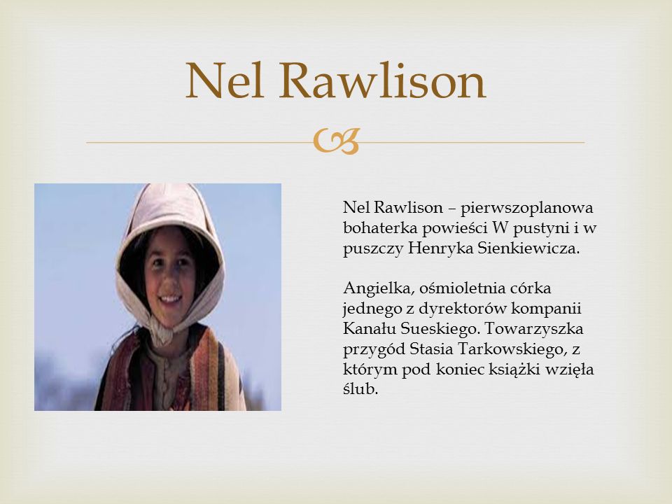 Nel Rawlison Nel Rawlison – pierwszoplanowa bohaterka powieści W pustyni i w puszczy Henryka Sienkiewicza.