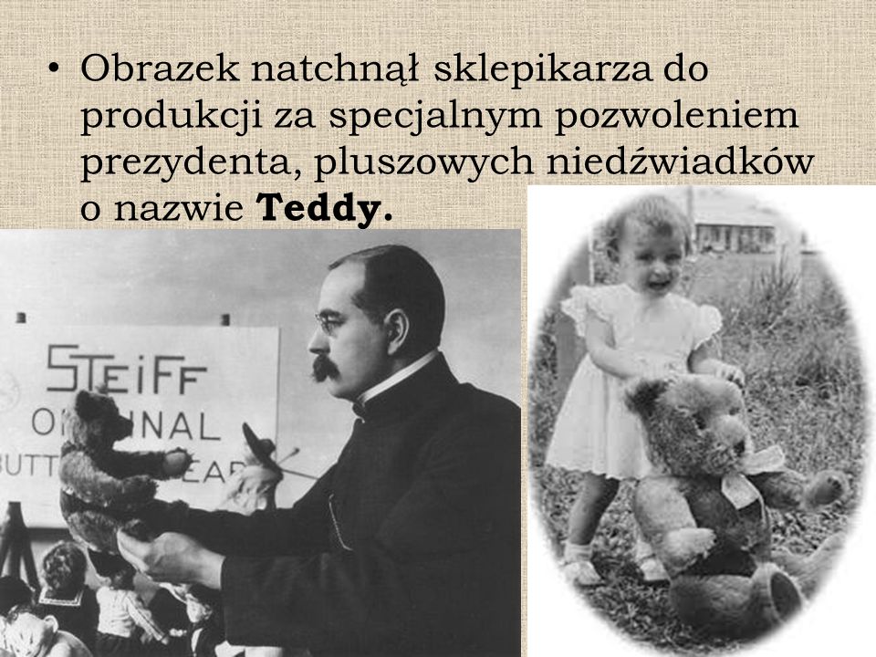 Obrazek natchnął sklepikarza do produkcji za specjalnym pozwoleniem prezydenta, pluszowych niedźwiadków o nazwie Teddy.