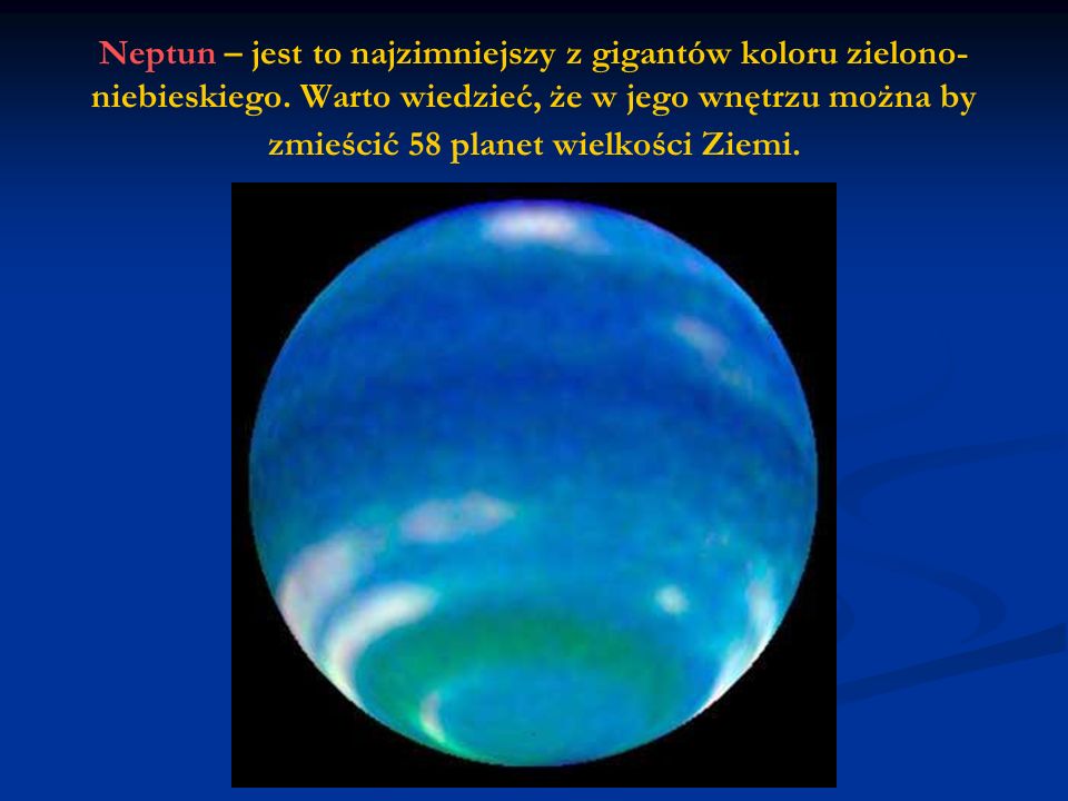 Neptun – jest to najzimniejszy z gigantów koloru zielono-niebieskiego