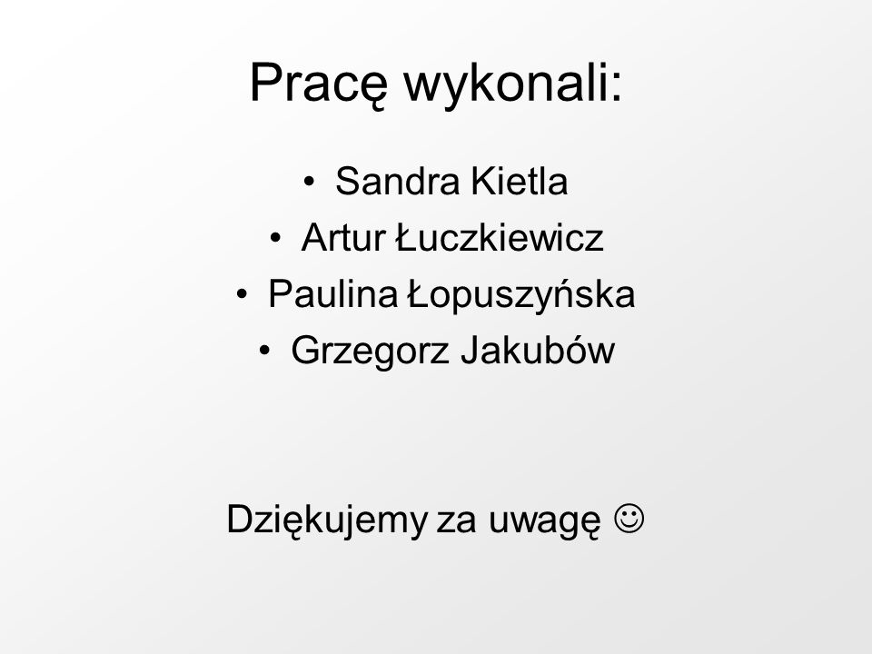 Pracę wykonali: Sandra Kietla Artur Łuczkiewicz Paulina Łopuszyńska