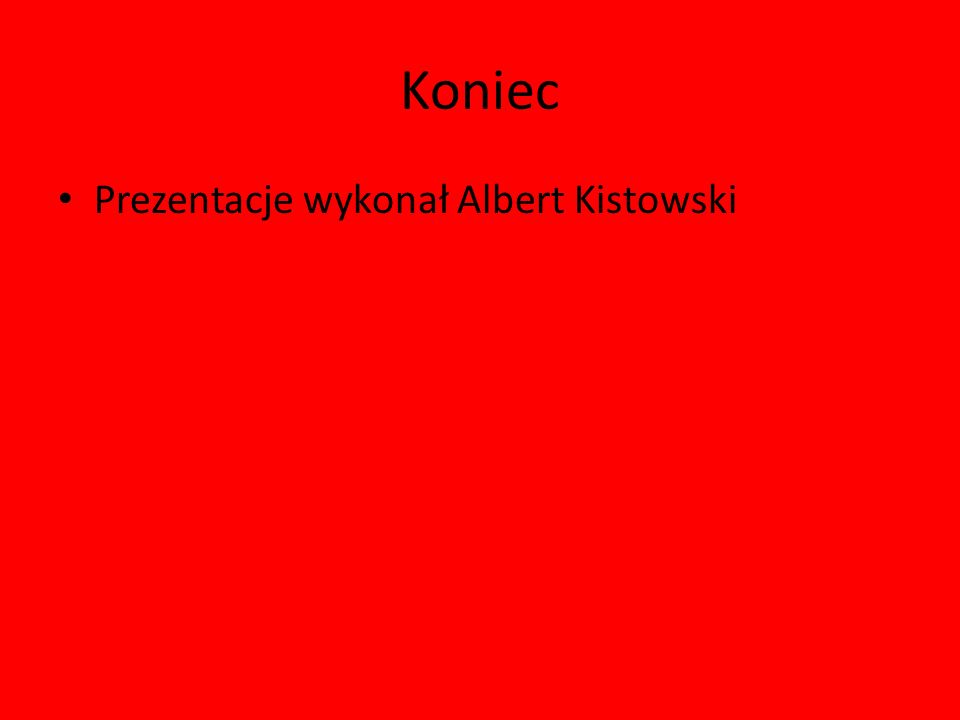 Koniec Prezentacje wykonał Albert Kistowski