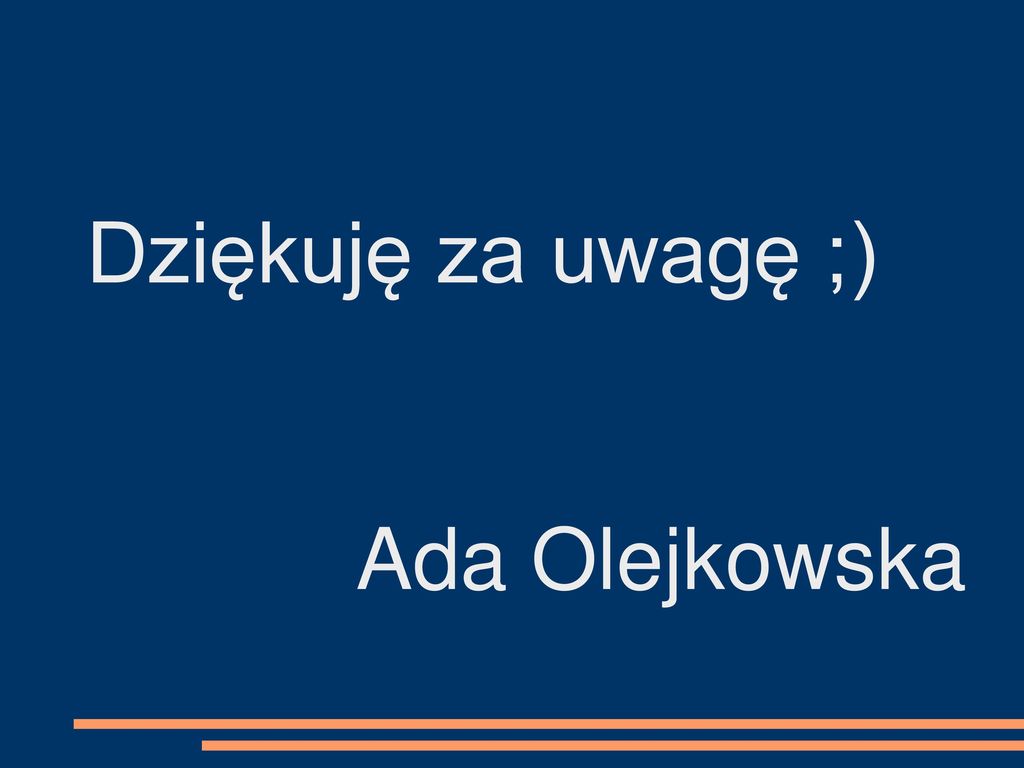 Dziękuję za uwagę ;) Ada Olejkowska