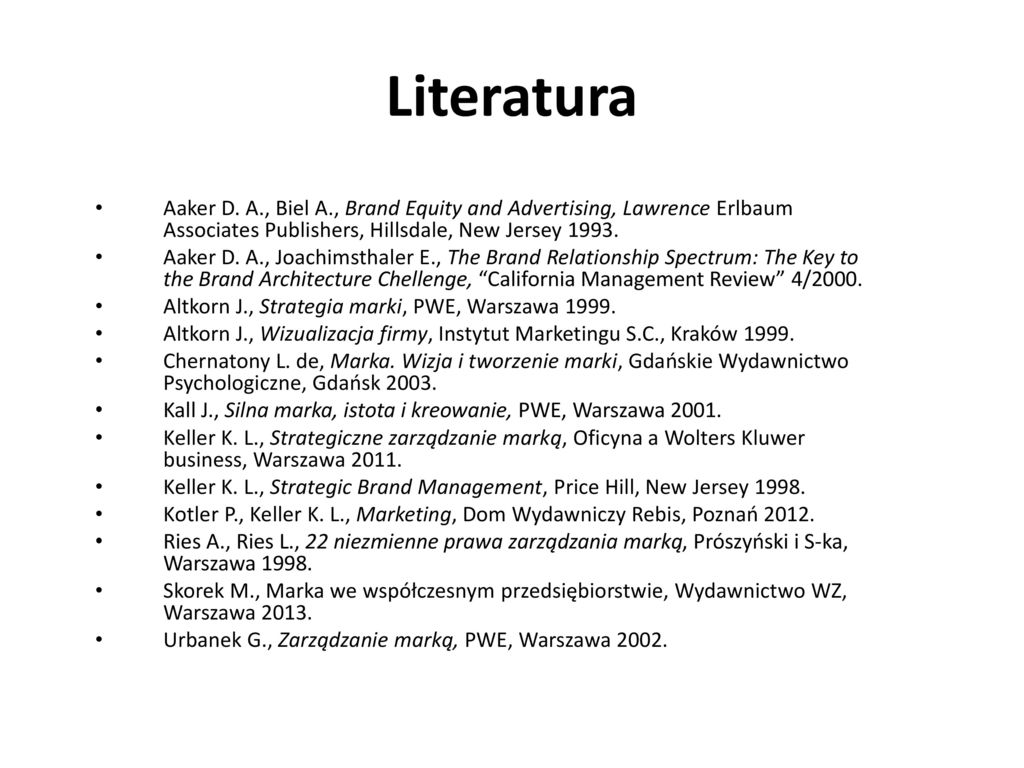 Literatura Aaker D. A., Biel A., Brand Equity and Advertising, Lawrence Erlbaum Associates Publishers, Hillsdale, New Jersey