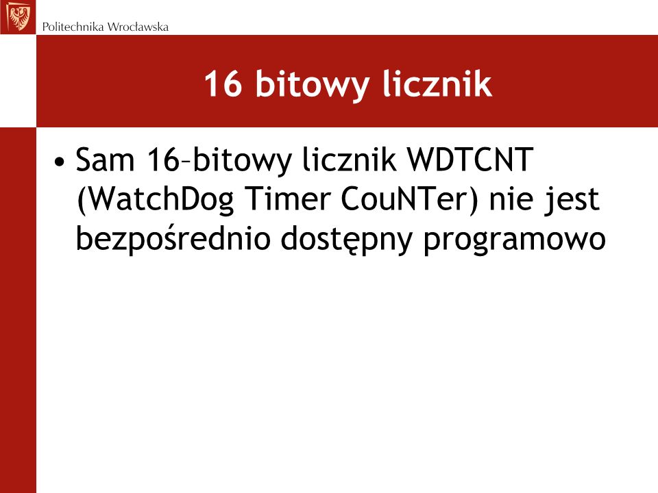 16 bitowy licznik Sam 16–bitowy licznik WDTCNT (WatchDog Timer CouNTer) nie jest bezpośrednio dostępny programowo.