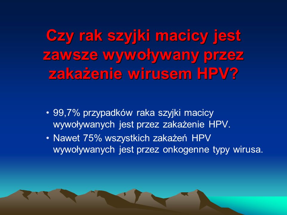 Czy rak szyjki macicy jest zawsze wywoływany przez zakażenie wirusem HPV