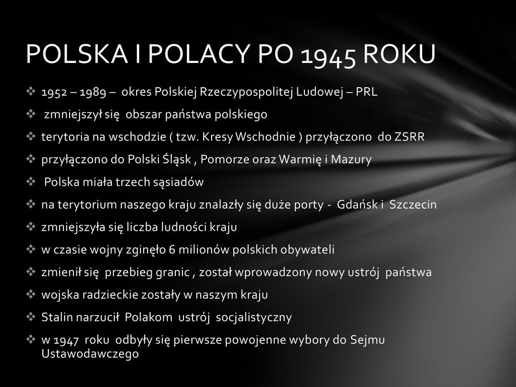 POLSKA I POLACY PO 1945 ROKU 1952 – 1989 – okres Polskiej Rzeczypospolitej Ludowej – PRL. zmniejszył się obszar państwa polskiego.